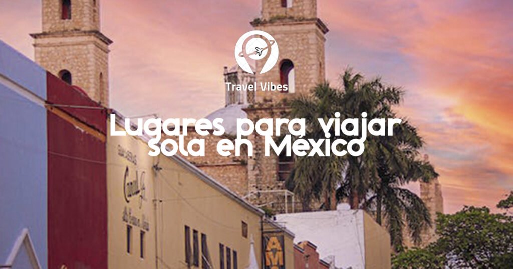 Lugares para viajar sola en México