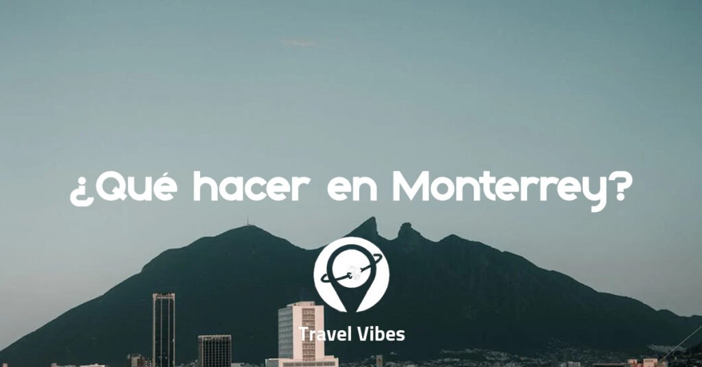 ¿Qué hacer en Monterrey?