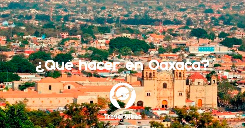 ¿Qué hacer en Oaxaca?