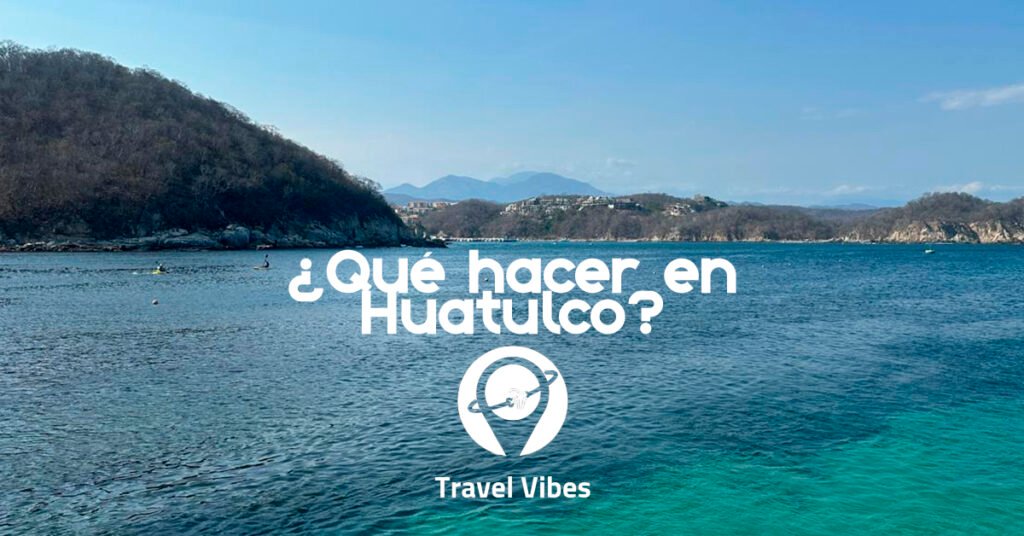 ¿Qué hacer en Huatulco?