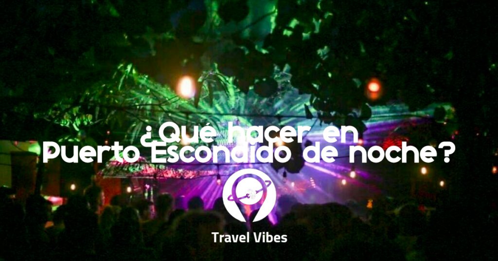 ¿Qué hacer en Puerto Escondido de noche?