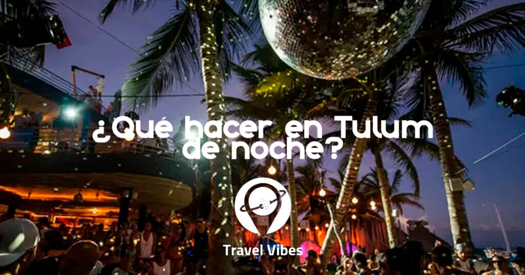 ¿Qué hacer en Tulum de noche?