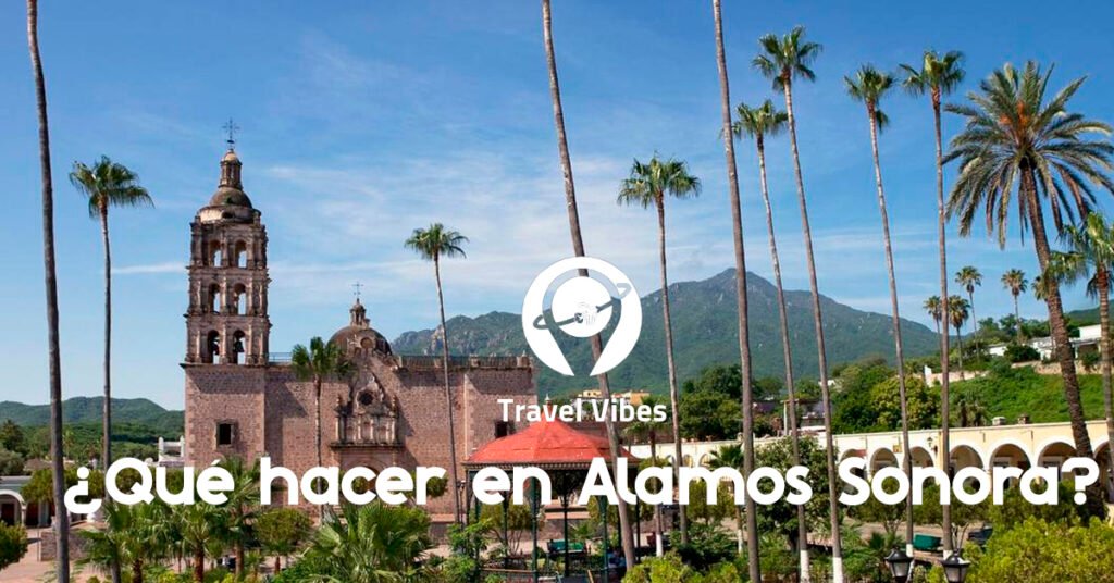 ¿Qué hacer en Alamos Sonora?